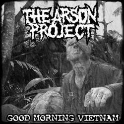 The Arson Project : Good Morning Vietnam